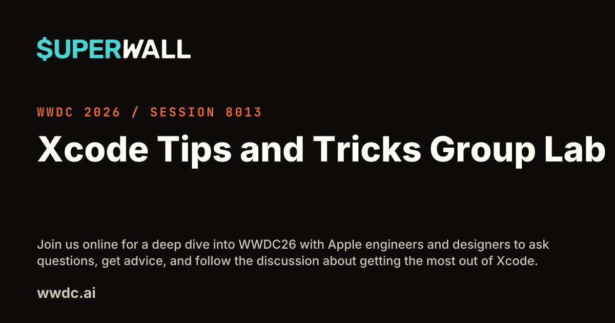 WWDC 2026: Xcode Tips and Tricks Group Lab (Session 8013)